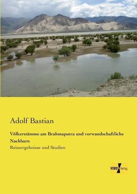 Völkerstämme am Brahmaputra und verwandschaftliche Nachbarn: Reiseergebnisse und Studien - Adolf Bastian - cover