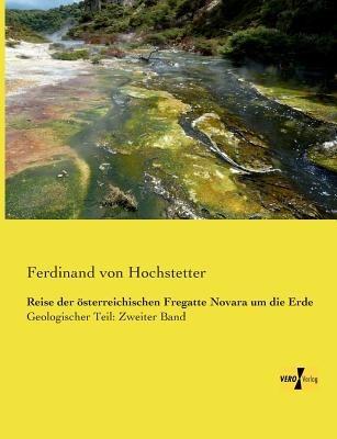 Reise der österreichischen Fregatte Novara um die Erde: Geologischer Teil: Zweiter Band - Ferdinand Von Hochstetter - cover