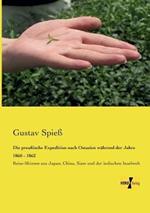 Die preußische Expedition nach Ostasien während der Jahre 1860 - 1862: Reise-Skizzen aus Japan, China, Siam und der indischen Inselwelt
