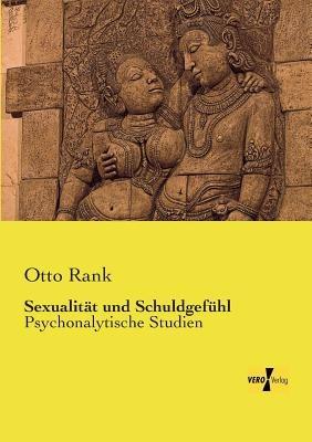 Sexualität und Schuldgefühl: Psychonalytische Studien - Otto Rank - cover