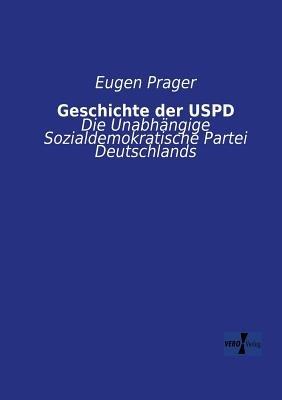 Geschichte der USPD: Die Unabhängige Sozialdemokratische Partei Deutschlands - Eugen Prager - cover