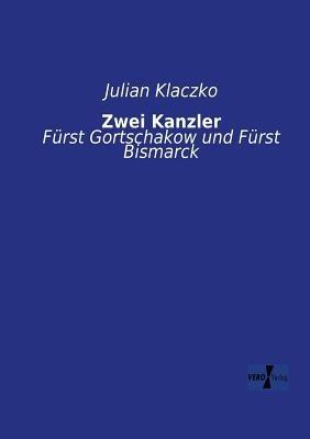 Zwei Kanzler: Fürst Gortschakow und Fürst Bismarck - Julian Klaczko - cover