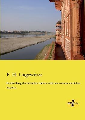 Beschreibung des britischen Indiens nach den neuesten amtlichen Angaben - F H Ungewitter - cover