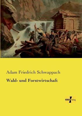 Wald- und Forstwirtschaft - Adam Friedrich Schwappach - cover