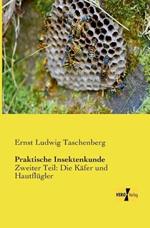 Praktische Insektenkunde: Zweiter Teil: Die Käfer und Hautflügler