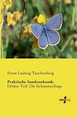 Praktische Insektenkunde: Dritter Teil: Die Schmetterlinge