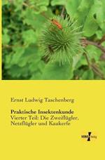 Praktische Insektenkunde: Vierter Teil: Die Zweiflügler, Netzflügler und Kaukerfe