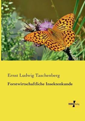Forstwirtschaftliche Insektenkunde - Ernst Ludwig Taschenberg - cover