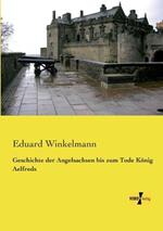 Geschichte der Angelsachsen bis zum Tode Koenig Aelfreds