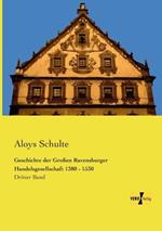 Geschichte der Großen Ravensburger Handelsgesellschaft 1380 - 1530: Dritter Band