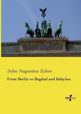 From Berlin to Bagdad and Babylon - John Augustine Zahm - cover