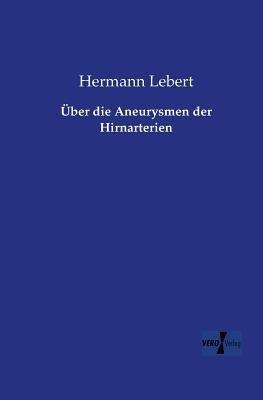 Über die Aneurysmen der Hirnarterien - Hermann Lebert - cover