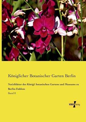 Notizblätter des Königl. botanischen Gartens und Museums zu Berlin-Dahlem: Band 8 - cover