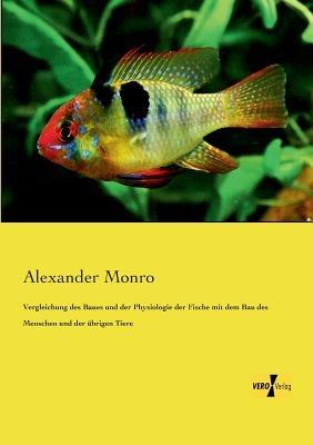 Vergleichung des Baues und der Physiologie der Fische mit dem Bau des Menschen und der übrigen Tiere - Alexander Monro - cover