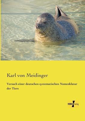 Versuch einer deutschen systematischen Nomenklatur der Tiere - Karl Von Meidinger - cover
