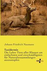 Taxidermie: Die Lehre Tiere aller Klassen am einfachsten und zweckmäßigsten für Naturaliensammlungen auszustopfen
