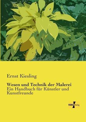 Wesen und Technik der Malerei: Ein Handbuch fur Kunstler und Kunstfreunde - Ernst Kiesling - cover