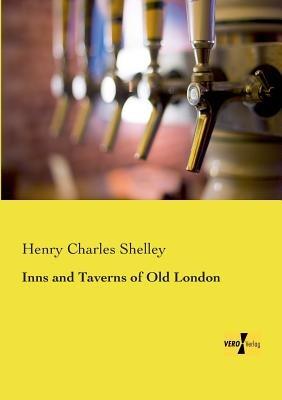Inns and Taverns of Old London - Henry Charles Shelley - cover