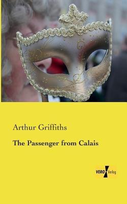 The Passenger from Calais - Arthur Griffiths - cover