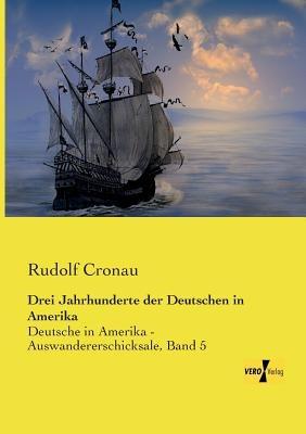 Drei Jahrhunderte der Deutschen in Amerika: Deutsche in Amerika - Auswandererschicksale, Band 5 - Rudolf Cronau - cover