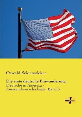 Die erste deutsche Einwanderung: Deutsche in Amerika - Auswandererschicksale, Band 3 - Oswald Seidensticker - cover