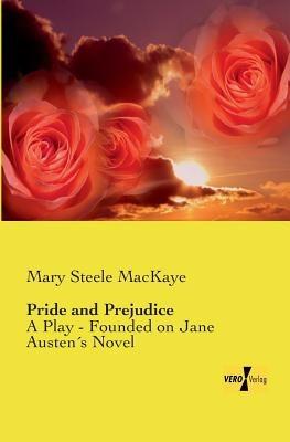 Pride and Prejudice: A Play - Founded on Jane Austen´s Novel - Mary Steele Mackaye - cover