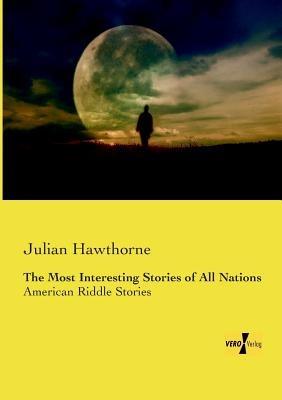 The Most Interesting Stories of All Nations: American Riddle Stories - Julian Hawthorne - cover