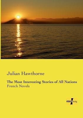 The Most Interesting Stories of All Nations: French Novels - Julian Hawthorne - cover