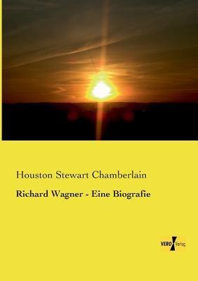 Richard Wagner - Eine Biografie - Houston Stewart Chamberlain - cover