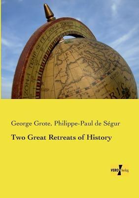 Two Great Retreats of History - George Grote,Philippe-Paul de Ségur - cover