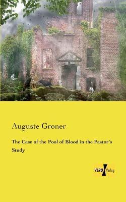 The Case of the Pool of Blood in the Pastor´s Study - Auguste Groner - cover