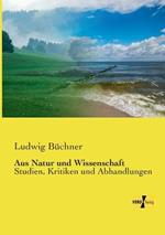 Aus Natur und Wissenschaft: Studien, Kritiken und Abhandlungen
