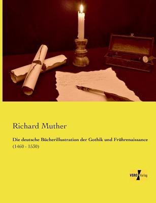 Die deutsche Bücherillustration der Gothik und Frührenaissance: (1460 - 1530) - Richard Muther - cover