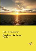 Bruckners Te Deum: Studie