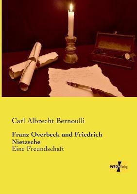 Franz Overbeck und Friedrich Nietzsche: Eine Freundschaft - Carl Albrecht Bernoulli - cover