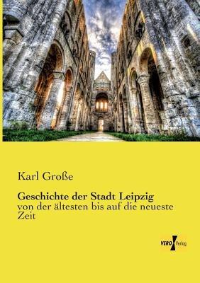 Geschichte der Stadt Leipzig: von der ältesten bis auf die neueste Zeit - Karl Große - cover