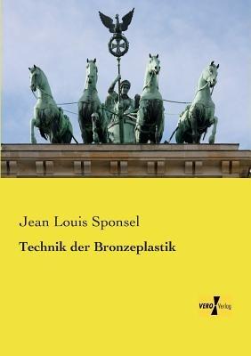 Technik der Bronzeplastik - Jean Louis Sponsel - cover