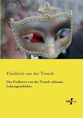 Des Freiherrn von der Trenck seltsame Lebensgeschichte - Friedrich Von Der Trenck - cover