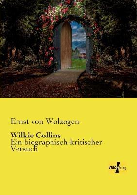 Wilkie Collins: Ein biographisch-kritischer Versuch - Ernst Von Wolzogen - cover