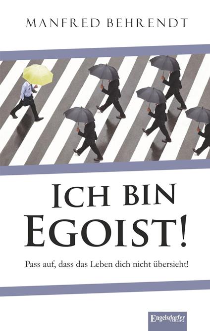 Ich bin Egoist!
