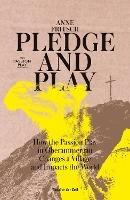 Pledge and Play: How the Passion Play in Oberammergau Changes a Village and Impacts the World - Anne Fritsch - cover