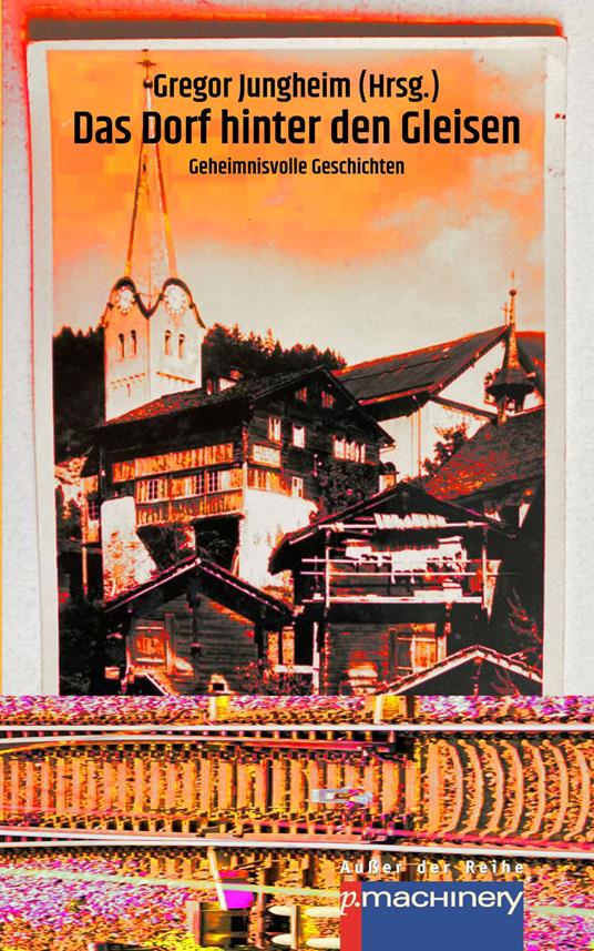 DAS DORF HINTER DEN GLEISEN