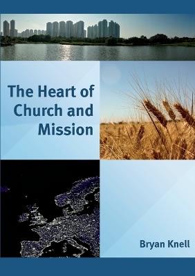 The Heart of Church and Mission - Bryan Knell - cover