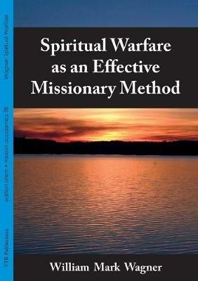 Spiritual Warfare as an Effective Missionary Method - William Mark Wagner - cover