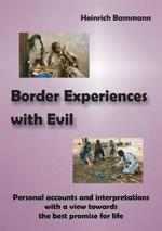 Border Experiences with Evil: Personal Accounts and Interpretations with a View Towards the Best Promise for Life