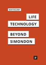 Life and Technology: An Inquiry Into and Beyond Simondon