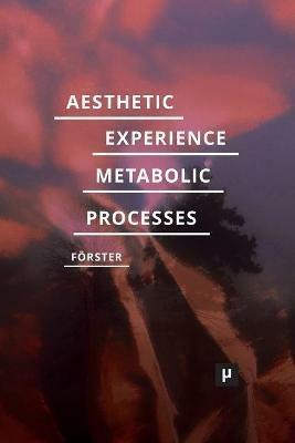 Aesthetic Experience of Metabolic Processes - Desiree Foerster - cover