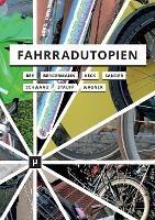 Fahrradutopien: Medien, AEsthetiken und Aktivismus