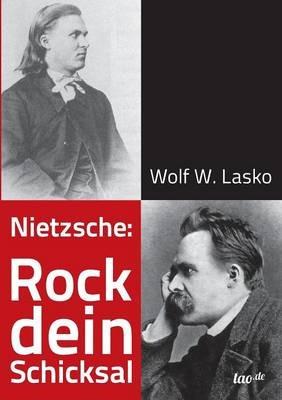 Nietzsche: Rock dein Schicksal - Wolf W Lasko - cover