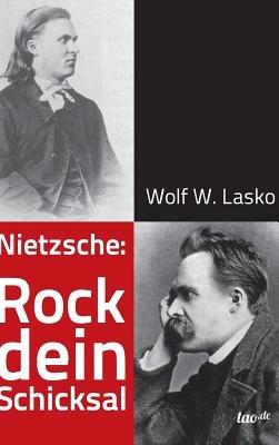 Nietzsche: Rock dein Schicksal - Wolf W Lasko - cover